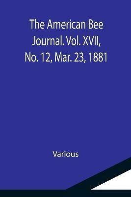 The American Bee Journal. Vol. XVII, No. 12, Mar. 23, 1881 - Various - cover