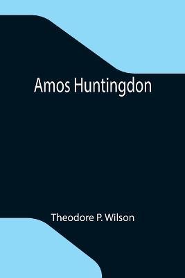 Amos Huntingdon - Theodore P Wilson - cover