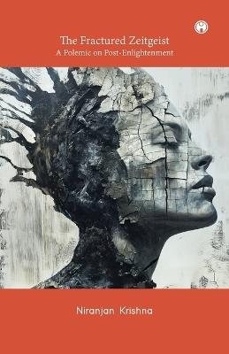 The Fractured Zeitgeist: A Polemic on Post-Enlightenment - Niranjan Krishnan - cover