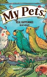 MY PETS Real Happenings in My Aviary