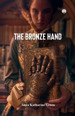 The Bronze Hand - Anna Katharine Green - cover