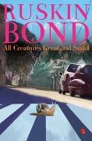 ALL CREATURES GREAT AND SMALL - RUSKIN BOND - cover
