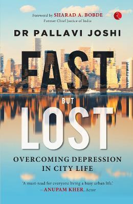 FAST BUT LOST: Overcoming Depression in City Life - Dr Pallavi Joshi - cover