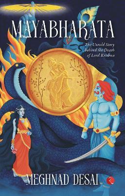 MAYABHARATA: The Untold Story Behind the Death of Lord Krishna - Meghnad Desai - cover