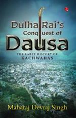 DULHA RAI'S CONQUEST OF DAUSA: The Early History of Kachwahas