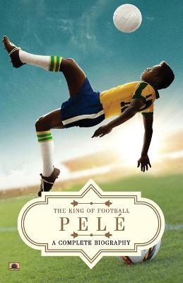 Pele: A Complete Biography (The King of Football) - Pushkar Kumar - cover