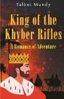 King of the Khyber Rifles - Talbot Mundy - cover