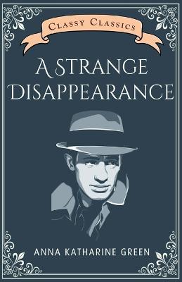 A Strange Disappearance - Anna Katharine Green - cover