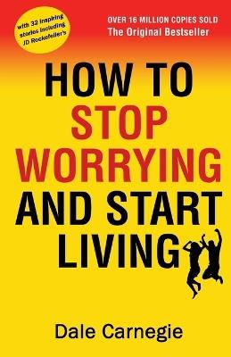 How to Stop Worrying and Start Living - Dale Carnegie - cover