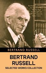 Bertrand Russell Selected Works Collection: The Problems of Philosophy, The Analysis of Mind, Why Men Fight, Free Thought and Official Propaganda, and Political Ideals