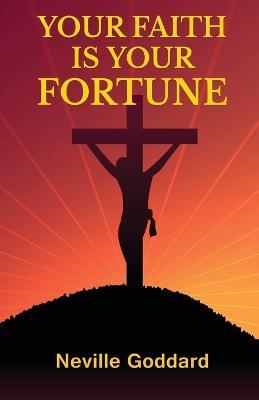 Your Faith Is Your Fortune - Neville Goddard - cover