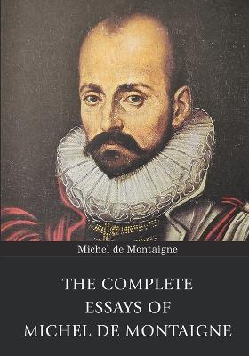 The Complete Essays of Michel de Montaigne - Michel de Montaigne - cover