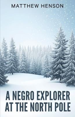 A Negro Explorer at the North Pole - Matthew Henson - cover