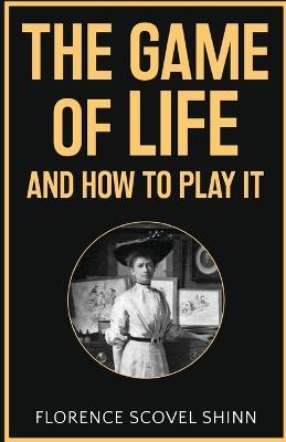 The Game of Life and How to Play It - Florence Scovel Shinn - cover