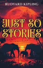 Just So Stories: 1902 Classic Edition with Original Illustrations