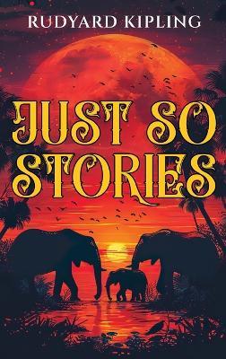 Just So Stories: 1902 Classic Edition with Original Illustrations - Rudyard Kipling - cover
