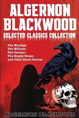 Algernon Blackwood Selected Classics Collection - Algernon Blackwood - cover