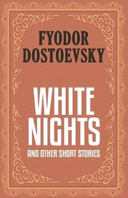 White Nights and Other Short Stories - Fyodor Dostoevsky - cover