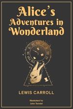 Alice's Adventures in Wonderland: 1865 Classic Edition with Original Illustrations