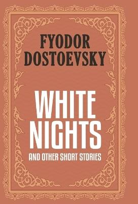 White Nights and Other Short Stories (Case Laminate Deluxe Hardbound Edition with Dust Jacket) - Fyodor Dostoevsky - cover