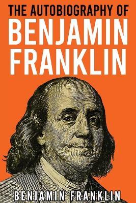 The Autobiography of Benjamin Franklin - Benjamin Franklin - cover