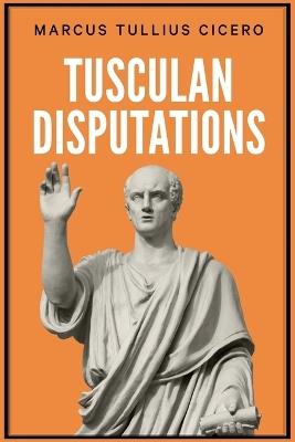 Tusculan Disputations - Marcus Tullius Cicero - cover