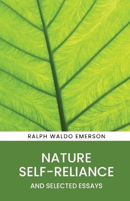 Nature, Self-Reliance and Selected Essays - Ralph Waldo Emerson - cover