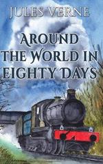 Around the World in Eighty Days: 1873 Classic Edition with Original Illustrations