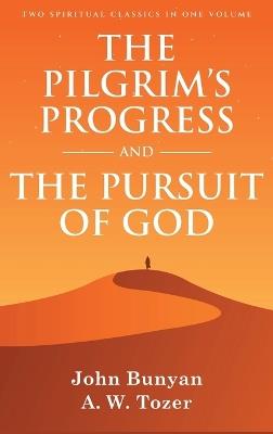 The Pilgrim's Progress and The Pursuit of God: Two Spiritual Classics in One Volume - John Bunyan,A W Tozer - cover