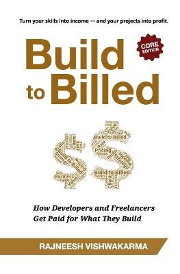 Build to Billed: How Developers and Freelancers Get Paid for What They Build - Rajneesh Vishwakarma - cover