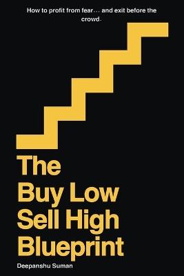 The Buy Low Sell High Blueprint: A Step by Step System to Buy Low, Sell High, Master Market Cycles, and Build Long Term Wealth - Suman - cover