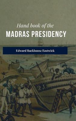 Hand book of the Madras Presidency - Edward B Eastwick - cover