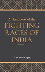 A Handbook of the Fighting Races of India
