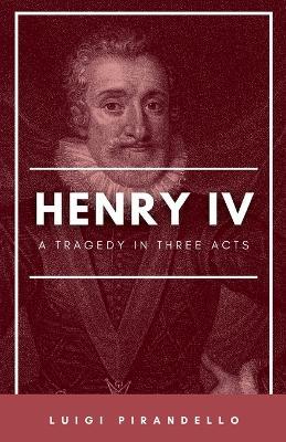 Henry IV (Enrico Quarto) [1922] A Tragedy in Three Acts - Luigi Pirandello - cover