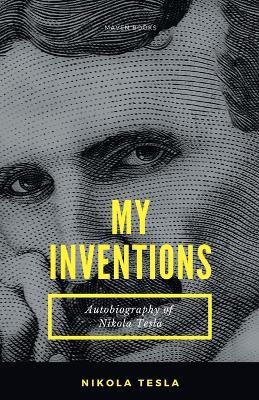 MY INVENTIONS Autobiography of Nikola Tesla - Nikola Tesla - cover