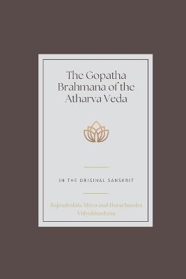 The Gopatha Brahmana of the Atharva Veda - Rajendralala Mitra,Harachandra Vidyabhushana - cover