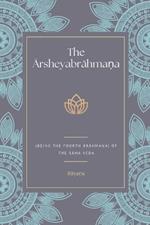 The Ārsheyabrāhmaṇa (Being the Fourth Brāhmaṇa) Of the Sāma Veda