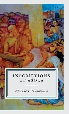 Inscriptions of Asoka - Alexander Cunningham - cover