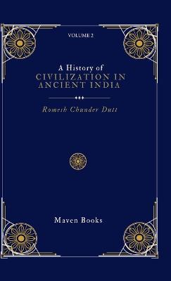 A History of Civilization in Ancient India (volume 2) - Romesh Chunder Dutt - cover