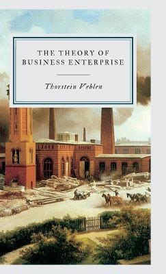 The Theory of Business Enterprise - Thorstein Veblen - cover