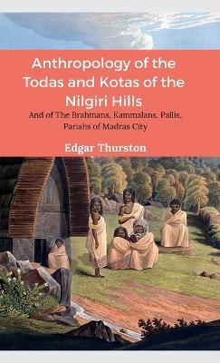Anthropology of the Todas and Kotas of the Nilgiri Hills - Edgar Thurston - cover