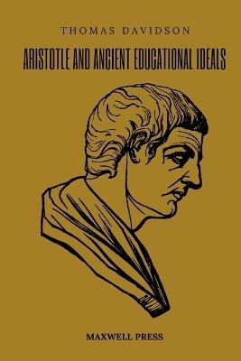 Aristotle and Ancient Educational Ideals - Thomas Davidson - cover