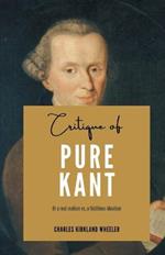Critique of PURE KANT Or a real realism vs, a fictitious idealism