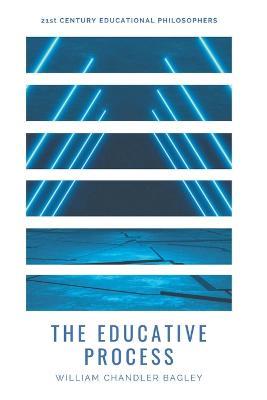 The Educative Process - William Chandler Bagley - cover