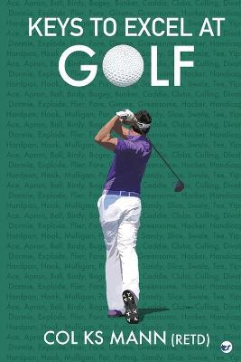 Keys to Excel in Golf - Col Ks Mann (Retd) - cover