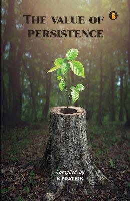 The Value Of Persistence - K Prathik - cover