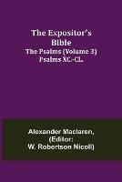 The Expositor's Bible: The Psalms (Volume 3) Psalms XC.-CL. - Alexander MacLaren - cover