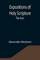 Expositions of Holy Scripture: the Acts