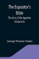 The Expositor's Bible: The Acts of the Apostles (Volume II)