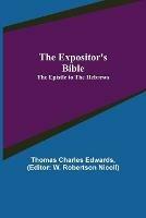 The Expositor's Bible: The Epistle to the Hebrews